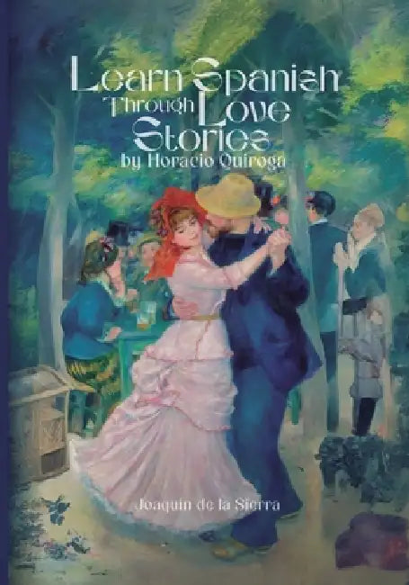 Learn Spanish Through Love Stories by Horacio Quiroga by Joaquín de la Sierra