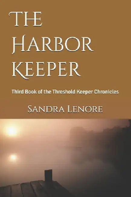 The Harbor Keeper: Third Book of the Threshold Keeper Chronicles by Sandra Lenore