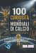 100 Curiosità sui mondiali di calcio: Storie incredibili, record folli e segreti imperdibili della coppa del mondo. by Roberto Zanetti