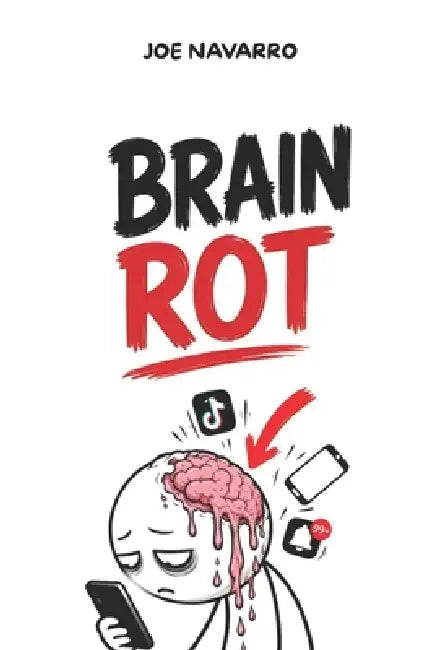 Brain Health: Brain Rot: The Rescue Protocol to Delete Lethal Habits and Hack Your Mental Evolution: Brain Health, brain health, modern habits, mental by Joe Navarro