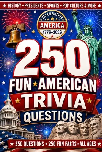 250 Fun American Trivia Questions: Game Night Patriotic Quiz Book Multiple Choice Questions & Fun Facts on History, Presidents, Sports, Pop Culture & by Pete Whitmore