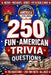 250 Fun American Trivia Questions: Game Night Patriotic Quiz Book Multiple Choice Questions & Fun Facts on History, Presidents, Sports, Pop Culture & by Pete Whitmore