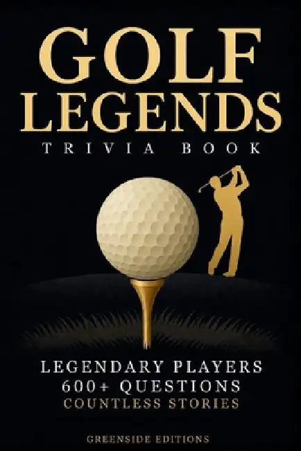 Golf Legends Trivia Book: 600+ Golf Trivia Questions on Legendary Players, Historic Moments, Major Championships & Iconic Records. A Smart and Enterta by Greenside Editioins