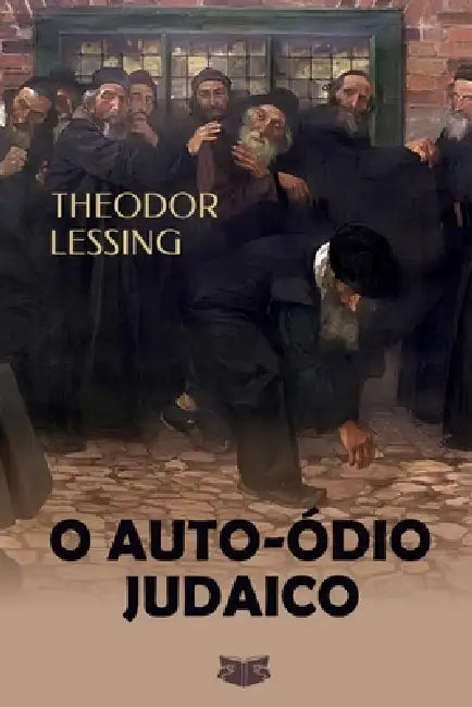 O Auto-Ódio Judaico: Assimilação, Identidade e Antissemitismo interiorizado by Theodor Lessing