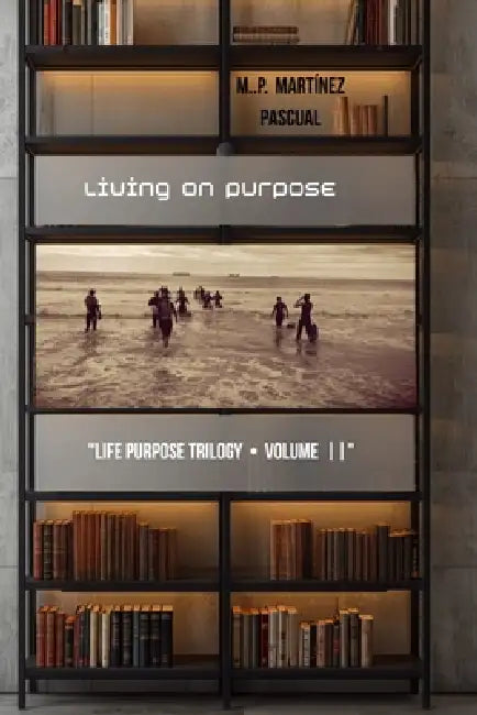 Living on Purpose: Life Purpose Trilogy * Volume II by M. D. P. Martínez Pascual