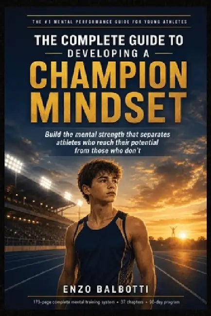 The Complete Guide to Developing a Champion Mindset: The Ultimate Mental Toughness Blueprint for Building Confidence, Self-Discipline, Resilience, Foc by Enzo Balbotti