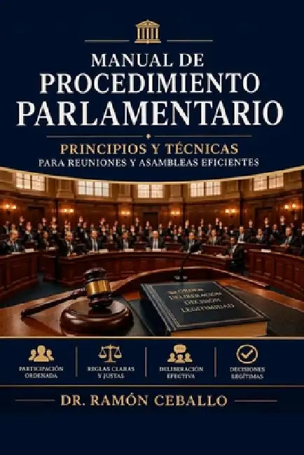 Manual de procedimiento parlamentario: Principios y Técnicas para Reuniones y Asambleas Eficientes by Ramon Maria Ceballo Martes