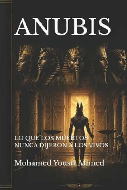 Anubis: Lo Que Los Muertos Nunca Dijeron a Los Vivos by Mohamed Yousri Ahmed