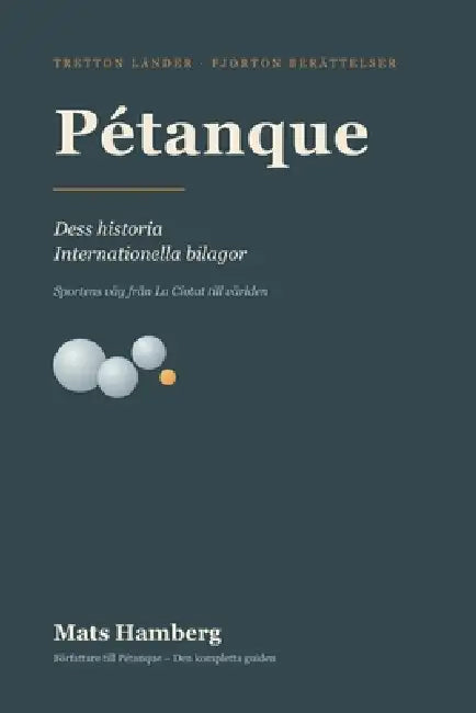 Pétanque: Dess historia - Internationella bilagor by Mats Hamberg