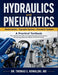 HYDRAULICS and PNEUMATICS: For students of the trades and engineering, apprentice technicians, and working professionals seeking a structured refreshe by Thomas E. Kowalski