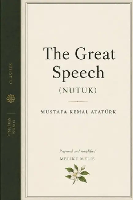 The Great Speech: (Nutuk) by Mustafa Kemal Atatürk, Melike Melis