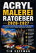 Acrylmalerei Ratgeber 2026-2027: Schichten, Spachteltechnik und Farbharmonie - Vollständiger Kurs für alle Niveaustufen by Tim Hoffman