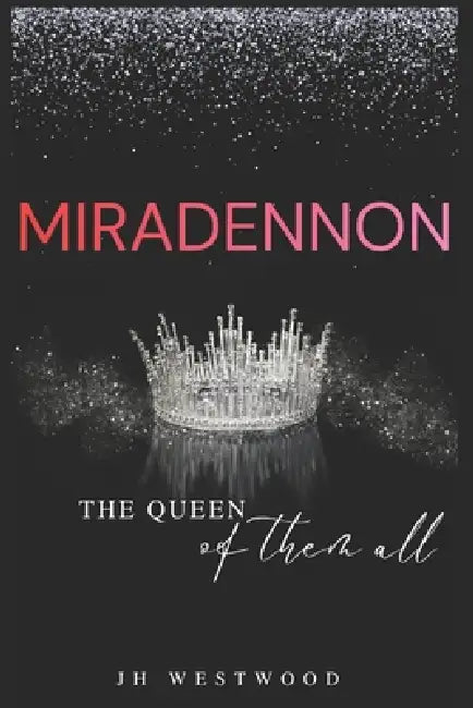 Miradennon: The Queen of Them All by J. H. Westwood