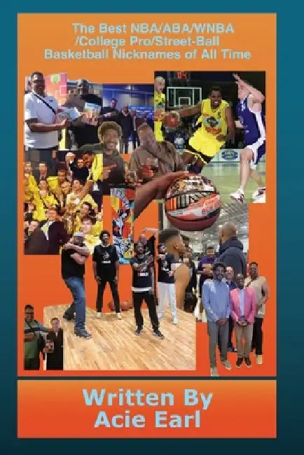 The Best NBA/ABA/WNBA, College, Pro/Streetball Basketball nicknames of all time by Acie Earl