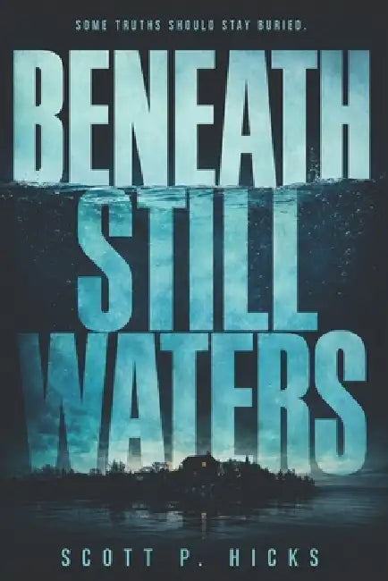 Beneath Still Waters: A Supernatural Mystery Thriller by Scott P. Hicks