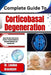 Complete Guide To Corticobasal Degeneration: Adapt with Grace and Preserve Function: Practical Solutions for Movement Challenges and Cognitive Care by London Gracelynn