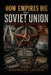 How Empires Die: The Soviet Union - The Empire That Believed Its Own Lies by Anthony Quinn