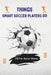 Things Smart Soccer Players Do: 100 Fun Soccer Stories for Kids About Teamwork, Smart Thinking, Practice, Confidence, and Funny Game Mistakes by Mj-A A