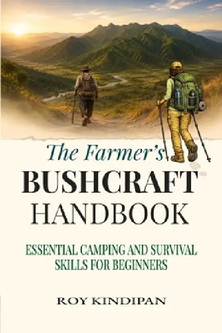 The Farmer's Bushcraft Handbook: Essential Camping and Survival Skills for Beginners by Roy Kindipan