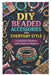DIY Beaded Accessories for Everyday Style: Easy Bracelets, Necklaces, and Keychains for Beginners by Larry Wright