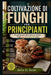 Coltivazione Di Funghi Per Principianti: Una guida passo dopo passo per coltivare funghi gourmet e medicinali a casa by Julio D. Scott