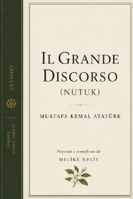 Il Grande Discorso: (Nutuk) by Mustafa Kemal Atatürk, Melike Melis