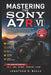 Mastering the Sony A7r VI: A Step-by-Step Manual to Mastering Every Feature, Setting, and Function of Your Camera for Beginners and Advanced Photograp by Jonathan B. Wells