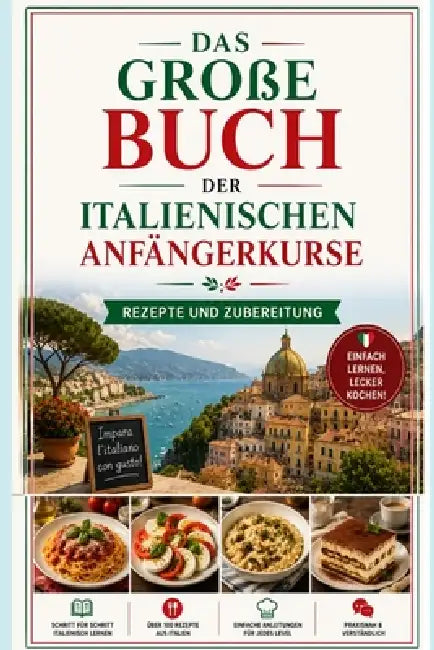 Das große Buch der italienischen Anfängerkurse Rezepte und Zubereitung by Francesco Addesso
