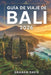 Guía de Viaje de Bali 2026: Una Manual práctica para explorar la isla más famosa de Indonesia: planificación, costes, experiencias e itinerarios. by Santiago Camilla, Graham Davis