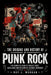 The Origins and History of Punk Rock: The Complete Story of Music's Most Rebellious and Influential Cultural Movement by Roy J. Morgan