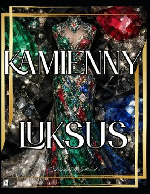 Kamienny Luksus: Luksusowa kolorowanka z kamieniami szlachetnymi, ciekawostkami gemmologicznymi i 52-tygodniową podróżą przez świa by Bella Mary Wood