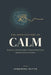 The Architecture of Calm: Decoding the Nervous System, Rewiring Trauma, and Mastering Somatic Healing by Himanshu Gupta