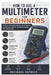 How to Use a Multimeter For Beginners: Step-by-Step Instructions for Accurate Electrical Testing, Troubleshooting, and Diagnostics by Michael Patrick