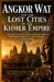 Angkor Wat and the Lost Cities of the Khmer Empire: The history of ancient Cambodia with Khmer temples Hindu kingship Buddhist art sacred mountains an by Nibras Z. Ronald