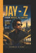 Jay - Z: From Music to Empire - A Journey of Business, Influence and Hip - Hop Success by Zoria Cade