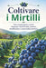 Coltivare i Mirtilli: Tutto su piantagione, varietà, irrigazione, fertilizzazione, potatura, fruttificazione e conservazione dei frutti by Svitana