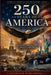 250 Years of America: The True Story of the United States from Independence to the 250th Year by Evervian Editorial
