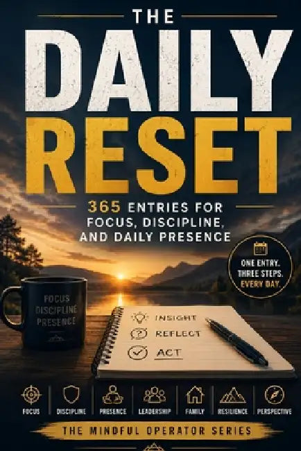 The Daily Reset: 365 Entries for Focus, Discipline, and Daily Presence by Justin Greathouse