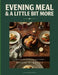 Evening Meal and a Little Bit More: Wholesome Dinners, Light Bites, and Stories from the Kitchen Table by Bessie O. Kranz