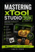 Mastering xTool Studio 2026: Comprehensive Instructions for Setup, Design Creation, Laser Operations, AI-Powered Tools, and Productivity Workflows. by Calix Tech