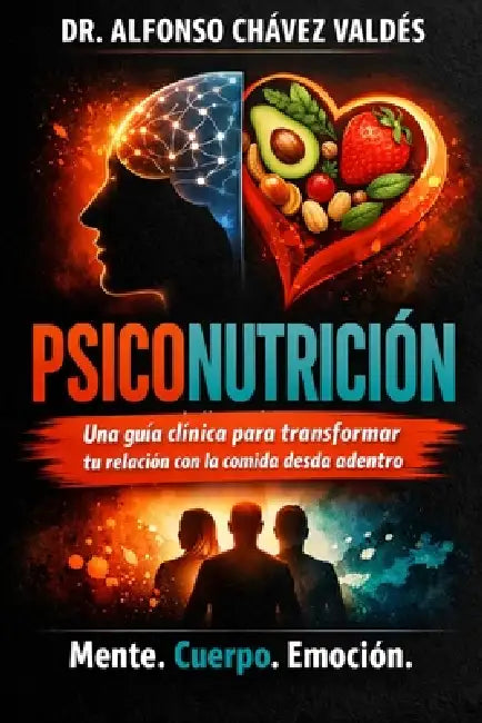 psiconutrición: Una guía clínica para transformar tu relación con la comida desde adentro by Alfonso Chavez Valdes