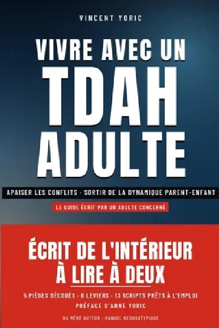 Vivre avec un TDAH adulte: Comprendre l'impact de mon TDAH sur mon couple et reprendre la main: apaiser les conflits, sortir de la dynamique parent-en by Anne Yoric, Vincent Yoric