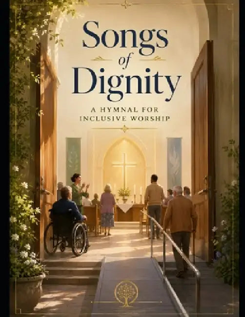 Songs of Dignity: A Hymnal for Inclusive Worship by Gary Rader