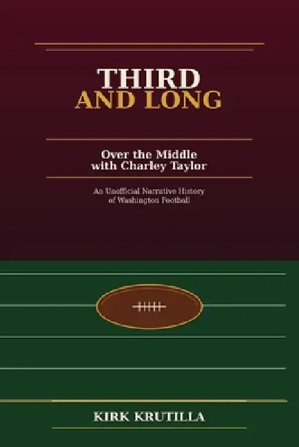 Third and Long: Over the Middle with Charley Taylor by Kirk Krutilla