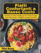 Piatti Confortanti a Basso Costo: 90 ricette per tutta la famiglia per far fruttare la spesa, risparmiare denaro e mangiare comunque benissimo by Chloe Huang