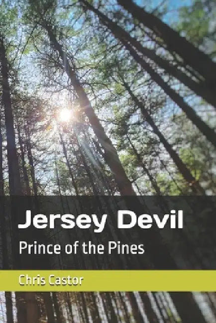 Jersey Devil: Prince of the Pines by Chris Castor