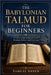 The Babylonian Talmud for Beginners: A Clear Guide to Jewish Law, Wisdom, Debate, and Tradition by Samuel Arden