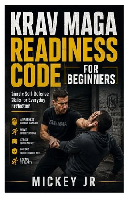 Krav Maga Readiness Code for Beginners: Simple Self-Defense Skills for Everyday Protection by Jr. Mickey