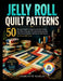 Jelly Roll Quilt Patterns: 50 Stunning Designs Using Pre-Cut Fabric Strips - Time-Saving Shortcuts, Beginner-Friendly Assembly & No Fabric Waste Proje by Charlotte Marlay