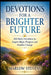 Devotions For A Brighter Future: 365 Daily Devotions to Inspire Hope, Purpose and Positive Change by Marlow Stevens